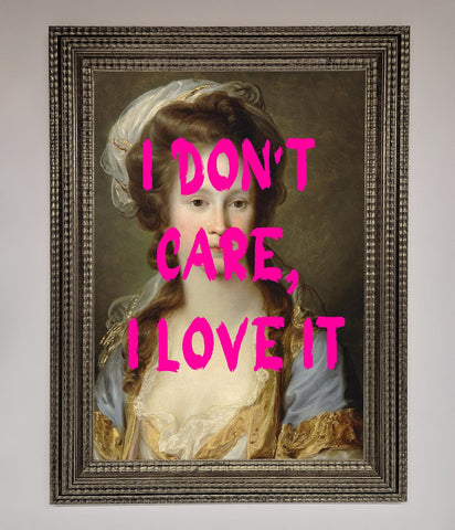 I Dont Care I Love It Framed Print