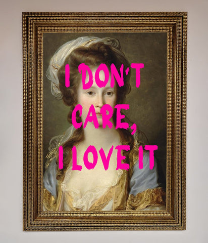 I Dont Care I Love It Framed Print