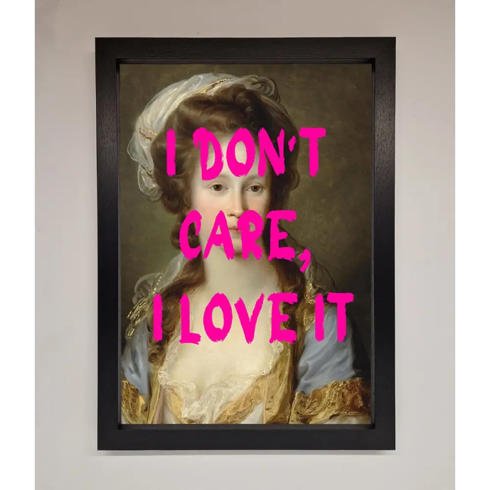 I Dont Care I Love It Framed Print - A3 (29.7 x 42 cm) / Black - Framed Print