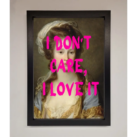 I Dont Care I Love It Framed Print - A3 (29.7 x 42 cm) / Black - Framed Print