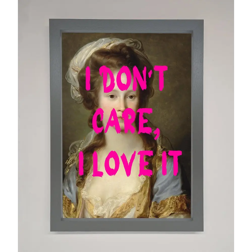 I Dont Care I Love It Framed Print - A3 (29.7 x 42 cm) / Dark Grey - Framed Print
