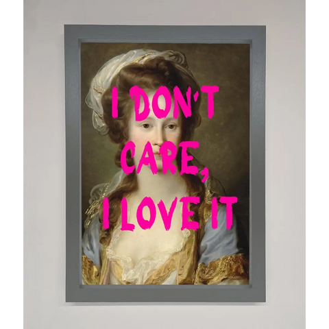 I Dont Care I Love It Framed Print - A3 (29.7 x 42 cm) / Dark Grey - Framed Print
