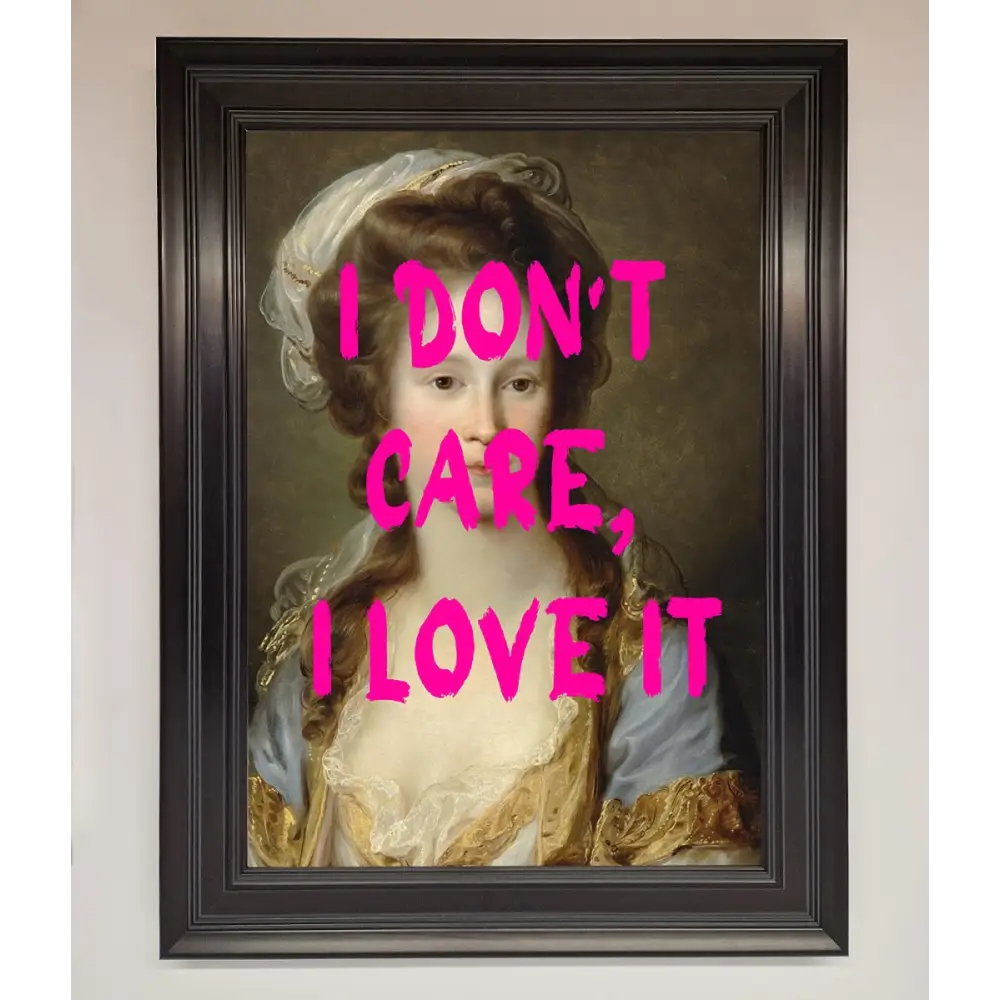 I Dont Care I Love It Framed Print - A3 (29.7 x 42 cm) / Matt Black - Framed Print