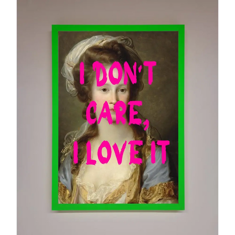 I Dont Care I Love It Framed Print - A3 (29.7 x 42 cm) / Neon Dark Green - Framed Print