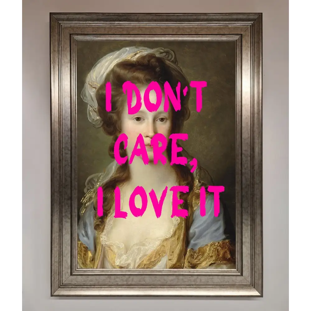 I Dont Care I Love It Framed Print - A3 (29.7 x 42 cm) / Silver - Framed Print