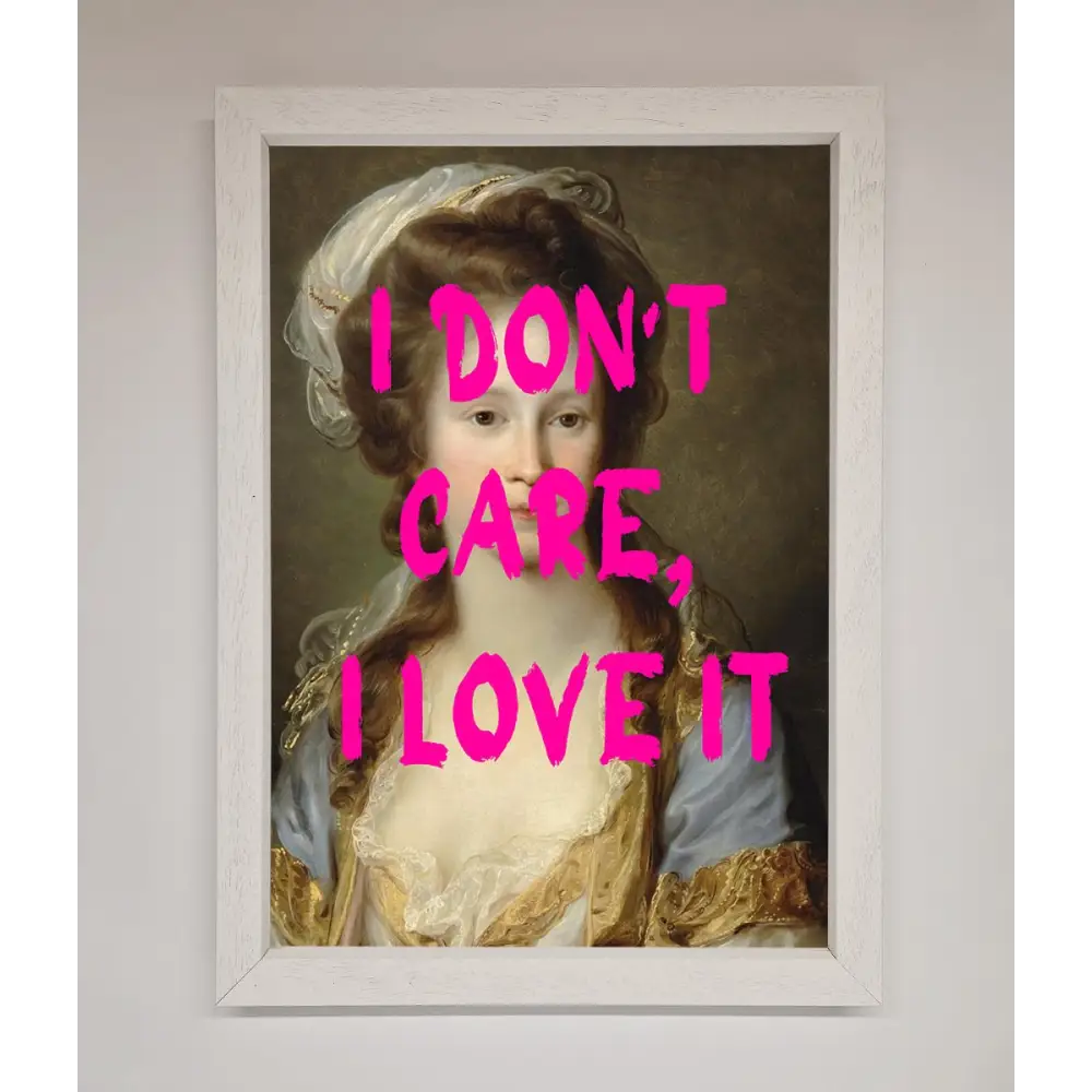 I Dont Care I Love It Framed Print - A3 (29.7 x 42 cm) / White - Framed Print