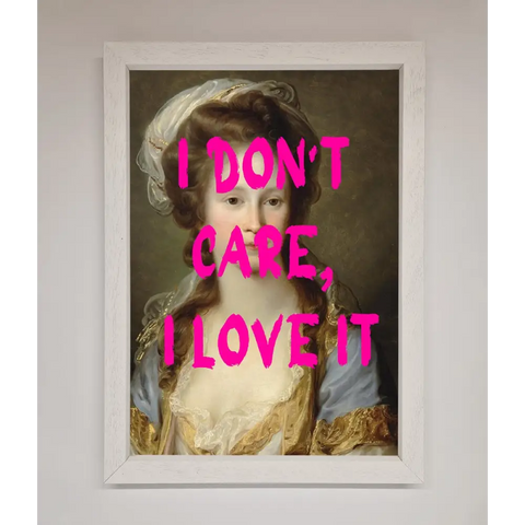 I Dont Care I Love It Framed Print - A3 (29.7 x 42 cm) / White - Framed Print