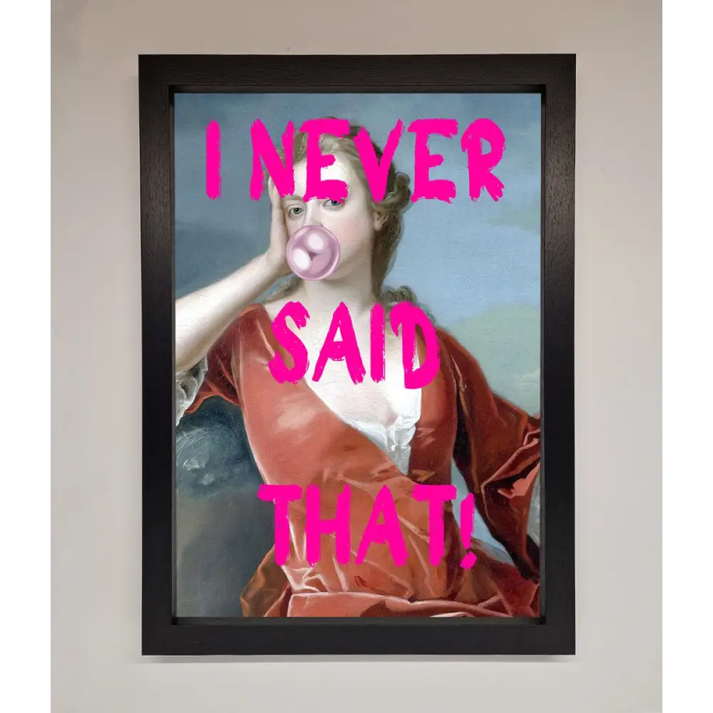 I Never Said That Framed Print - A3 (29.7 x 42 cm) / Black - Framed Print