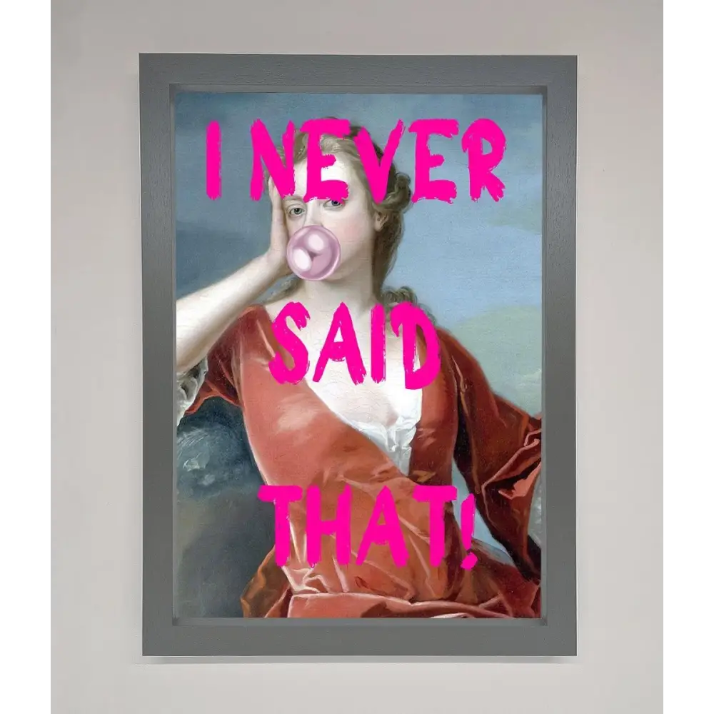 I Never Said That Framed Print - A3 (29.7 x 42 cm) / Dark Grey - Framed Print