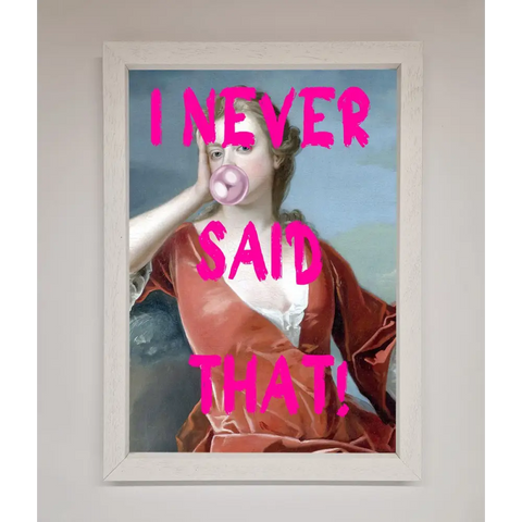 I Never Said That Framed Print - A3 (29.7 x 42 cm) / White - Framed Print