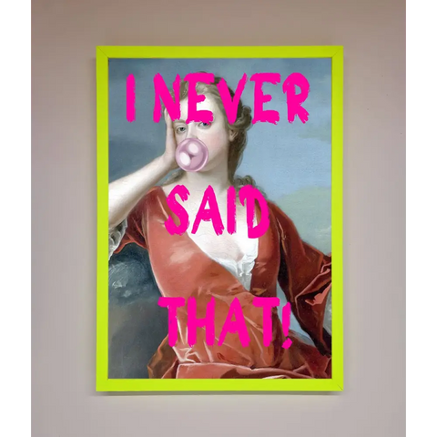 I Never Said That Framed Print - B0 (100 x 141 cm) / Neon Green - Framed Print