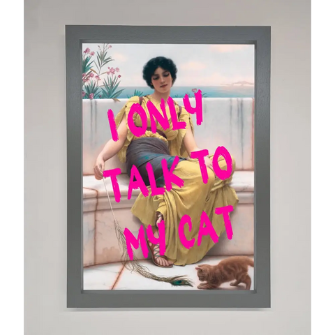 I Only Talk To My Cat Framed Wall Art - A3 (29.7 x 42 cm) / Dark Grey - Framed Print