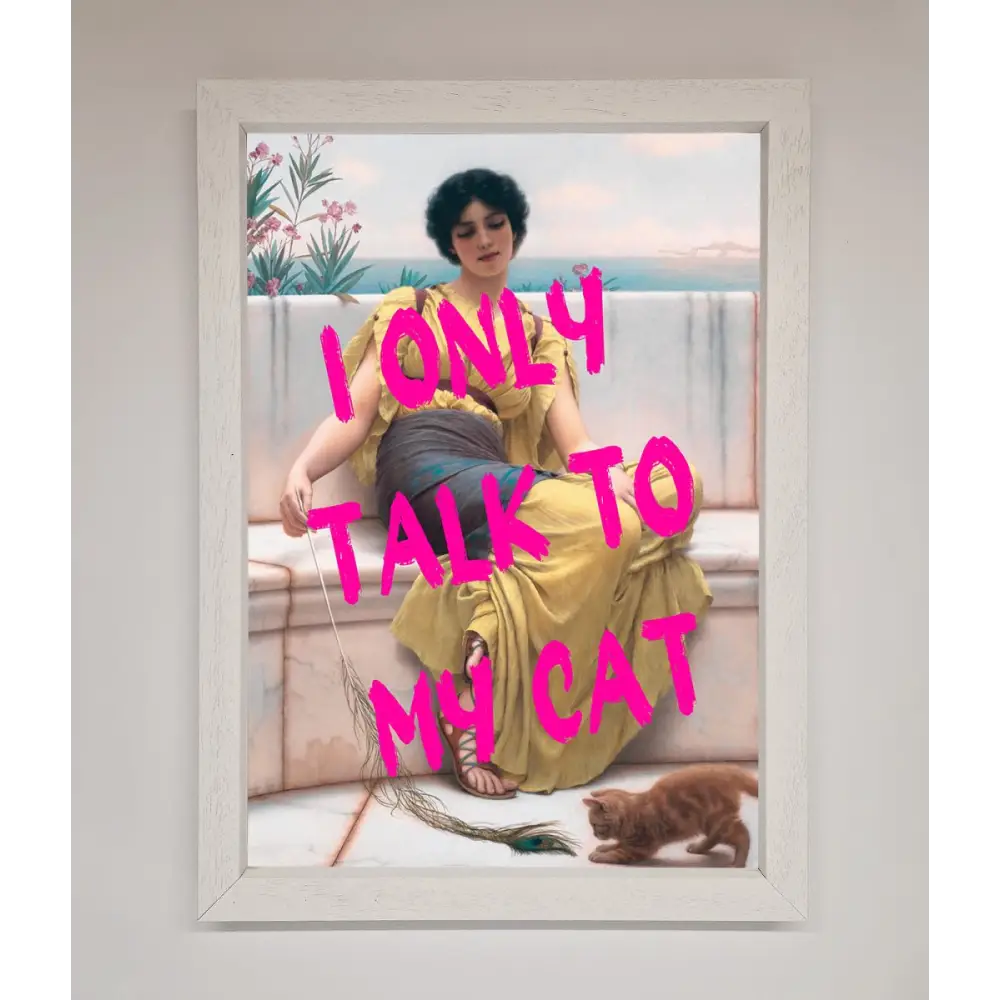 I Only Talk To My Cat Framed Wall Art - A3 (29.7 x 42 cm) / White - Framed Print