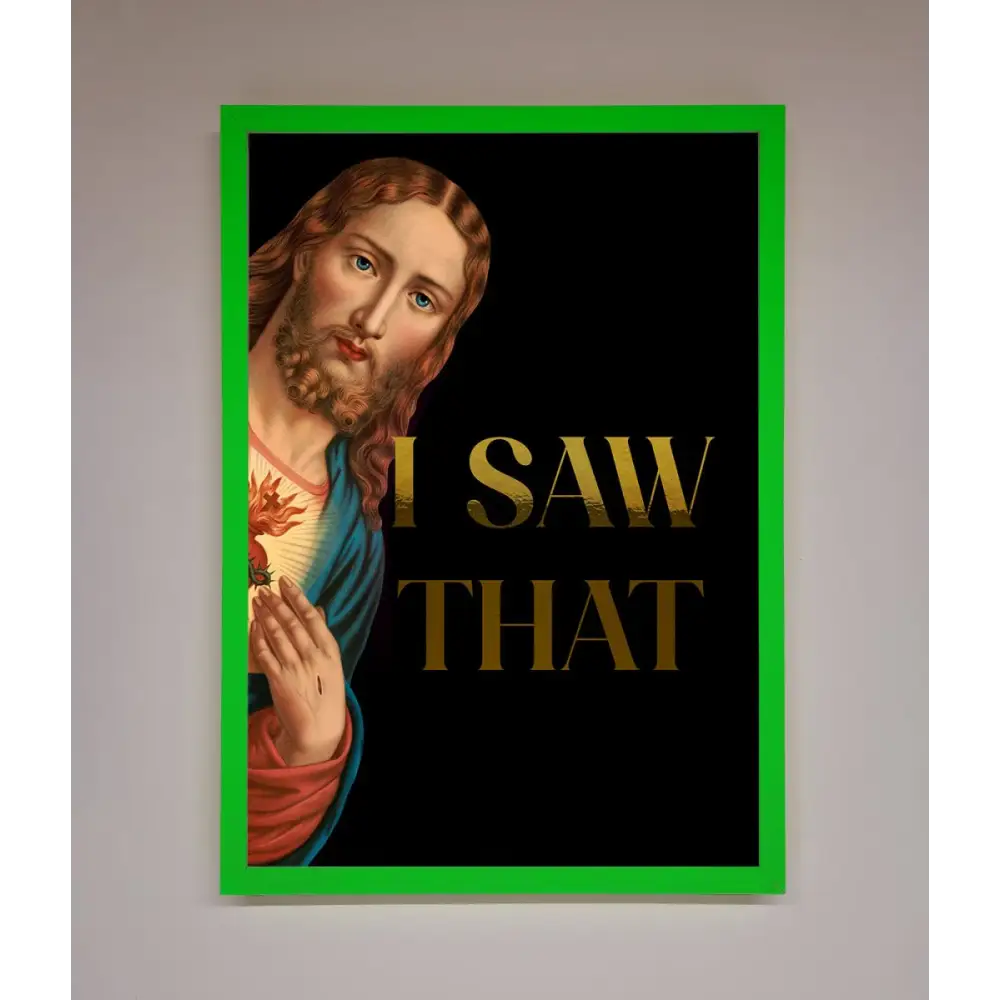 I Saw That Foil Print - B0 (100 x 141 cm) / Neon Dark Green - Framed Print