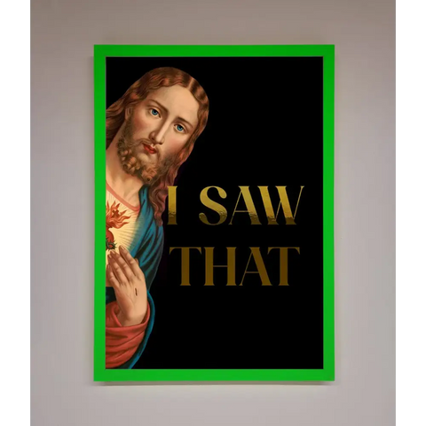 I Saw That Foil Print - B0 (100 x 141 cm) / Neon Dark Green - Framed Print