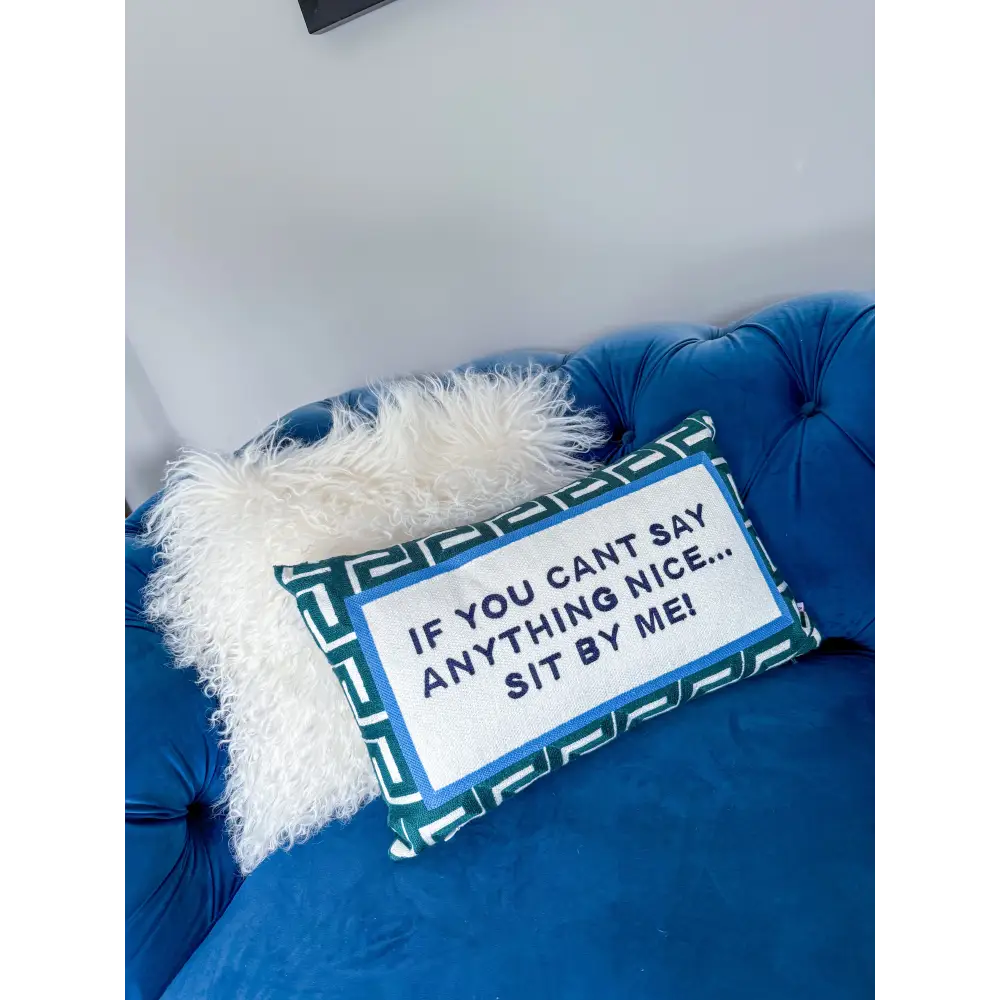 If You Can’t Say Anything Nice...Sit By Me Needlepoint Cushion - Cushion