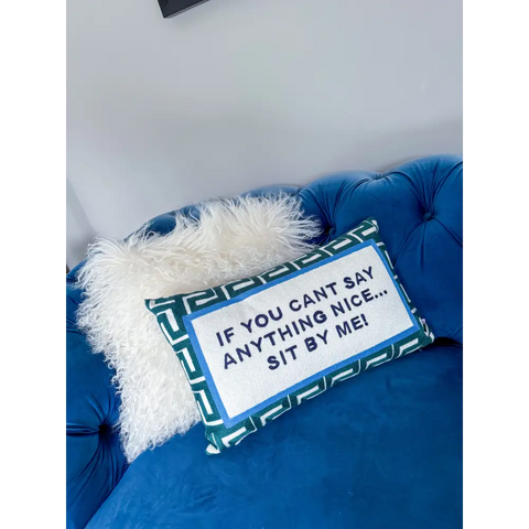 If You Can’t Say Anything Nice...Sit By Me Needlepoint Cushion - Cushion