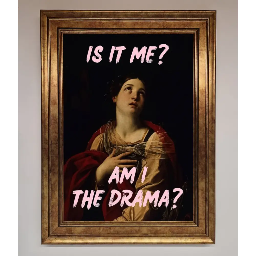 Is It Me Am I The Drama Framed Print - A3 (29.7 x 42 cm) / Bronze - Framed Print