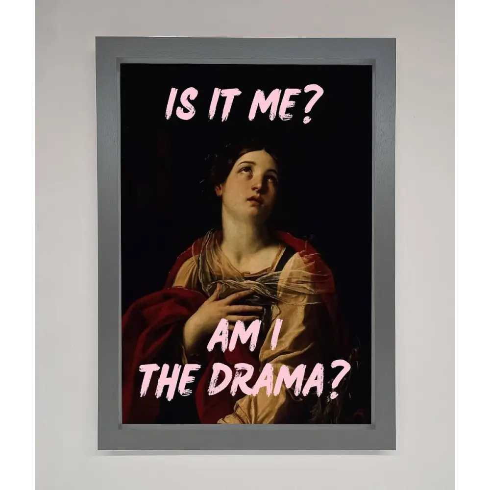 Is It Me Am I The Drama Framed Print - A3 (29.7 x 42 cm) / Dark Grey - Framed Print