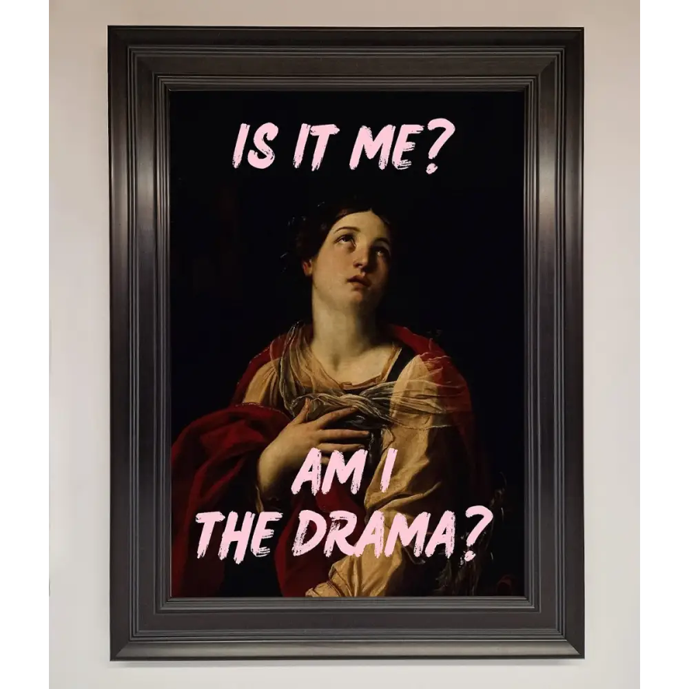 Is It Me Am I The Drama Framed Print - A3 (29.7 x 42 cm) / Matt Black - Framed Print