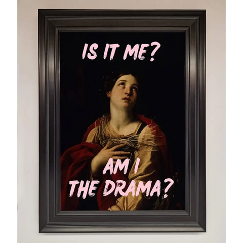Is It Me Am I The Drama Framed Print - A3 (29.7 x 42 cm) / Matt Black - Framed Print