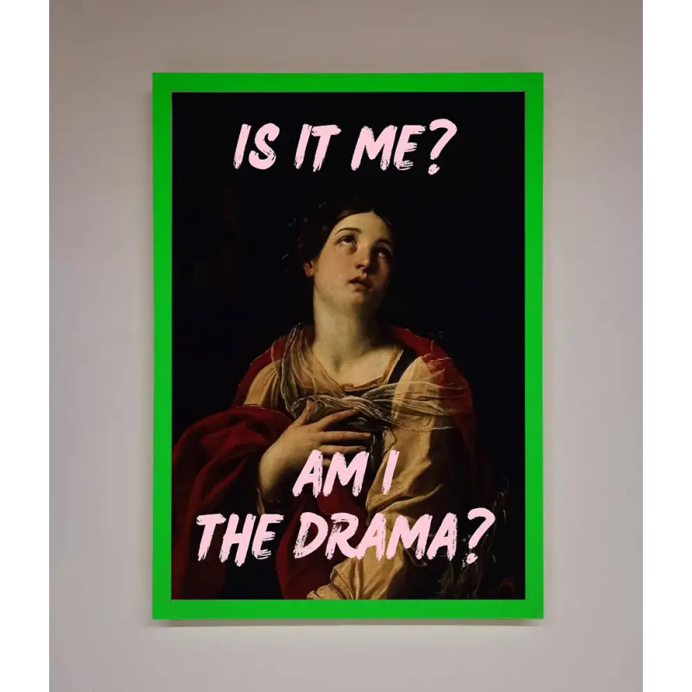 Is It Me Am I The Drama Framed Print - A3 (29.7 x 42 cm) / Neon Dark Green - Framed Print