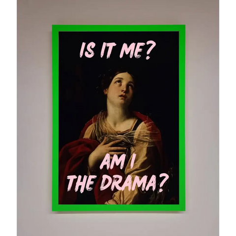 Is It Me Am I The Drama Framed Print - A3 (29.7 x 42 cm) / Neon Dark Green - Framed Print