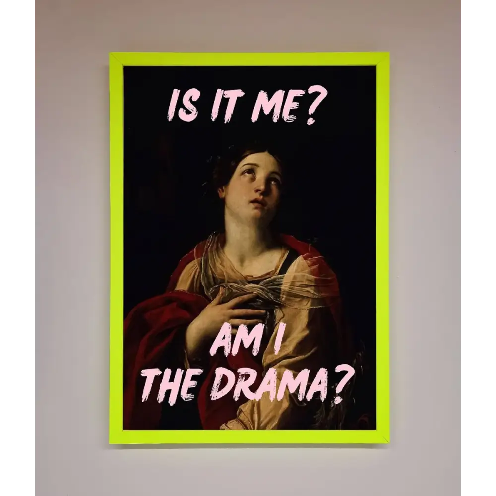 Is It Me Am I The Drama Framed Print - A3 (29.7 x 42 cm) / Neon Green - Framed Print
