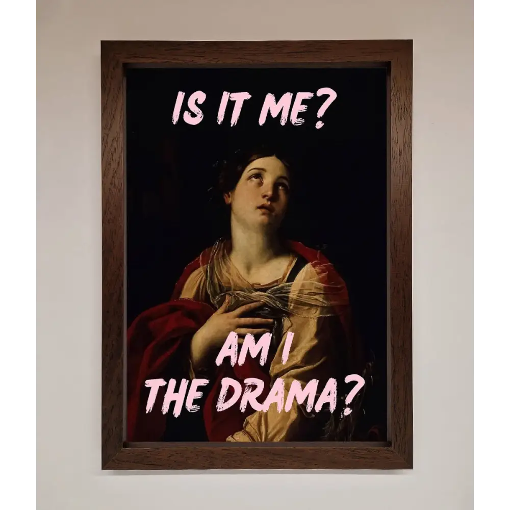 Is It Me Am I The Drama Framed Print - A3 (29.7 x 42 cm) / Walnut - Framed Print
