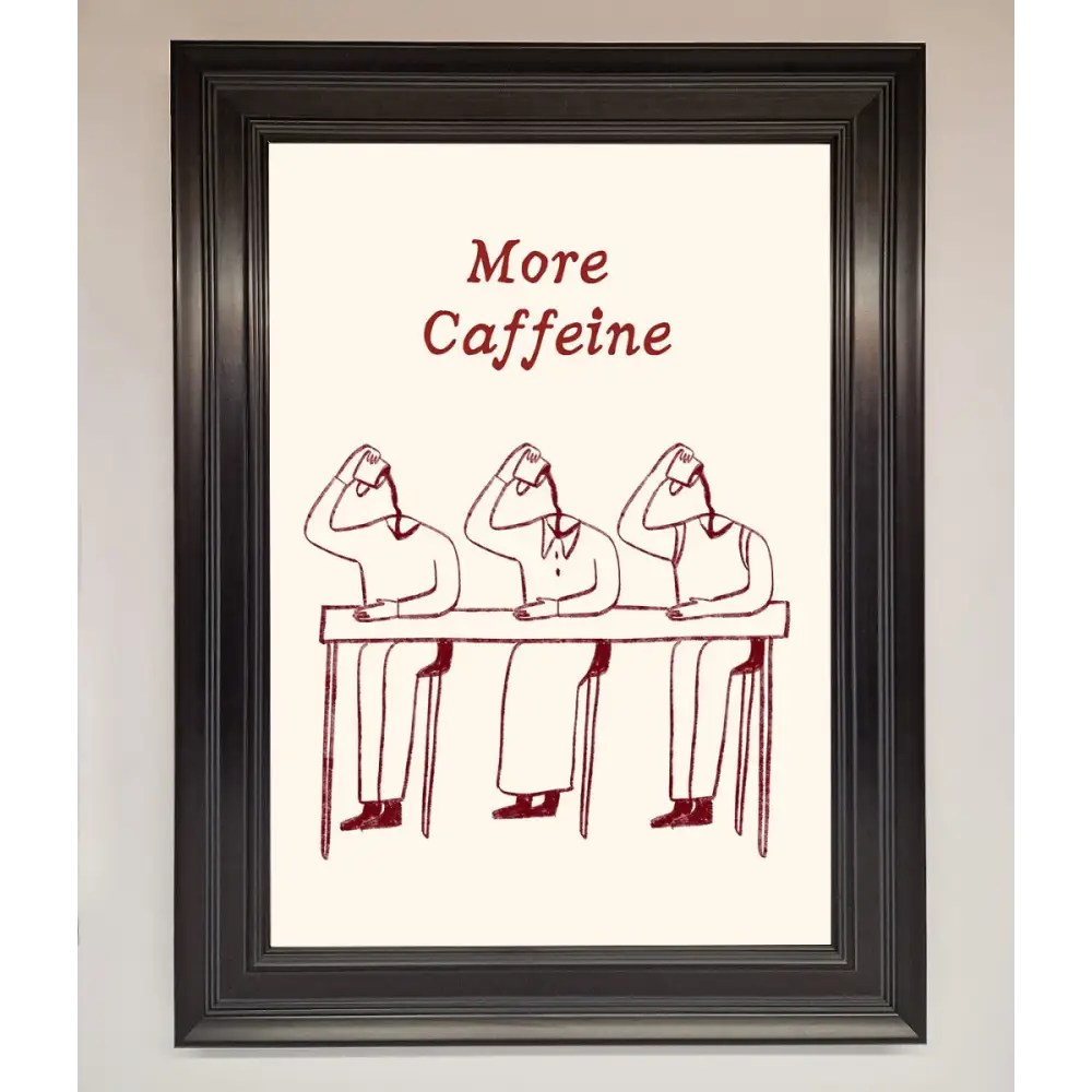 More Caffeine Framed Wall Art - A1 (59.4 x 84.1 cm) / Matt Black - Framed Print