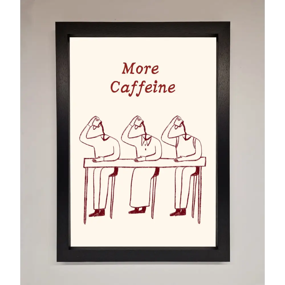 More Caffeine Framed Wall Art - A3 (29.7 x 42 cm) / Black - Framed Print