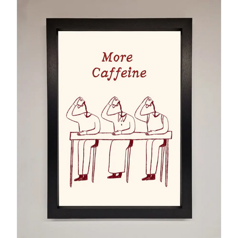 More Caffeine Framed Wall Art - A3 (29.7 x 42 cm) / Black - Framed Print