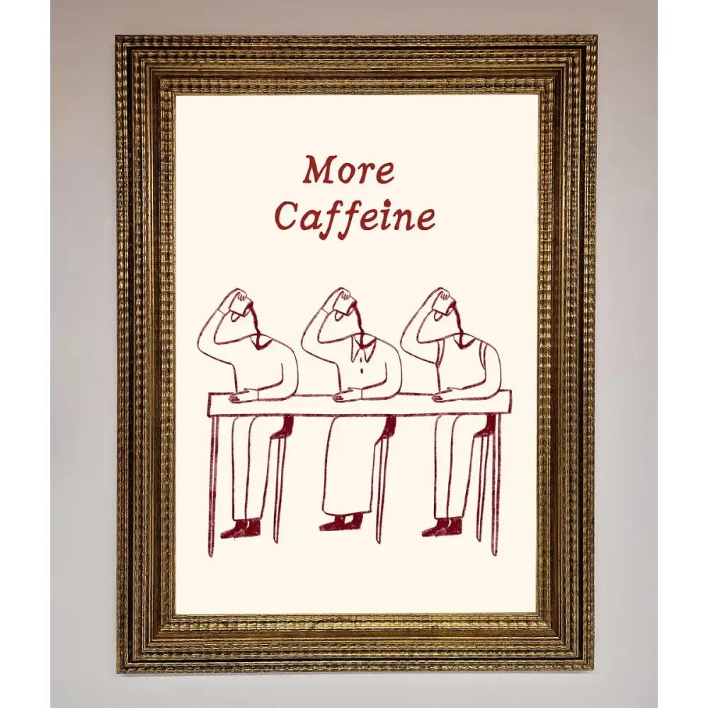 More Caffeine Framed Wall Art - A3 (29.7 x 42 cm) / Ornate Gold - Framed Print