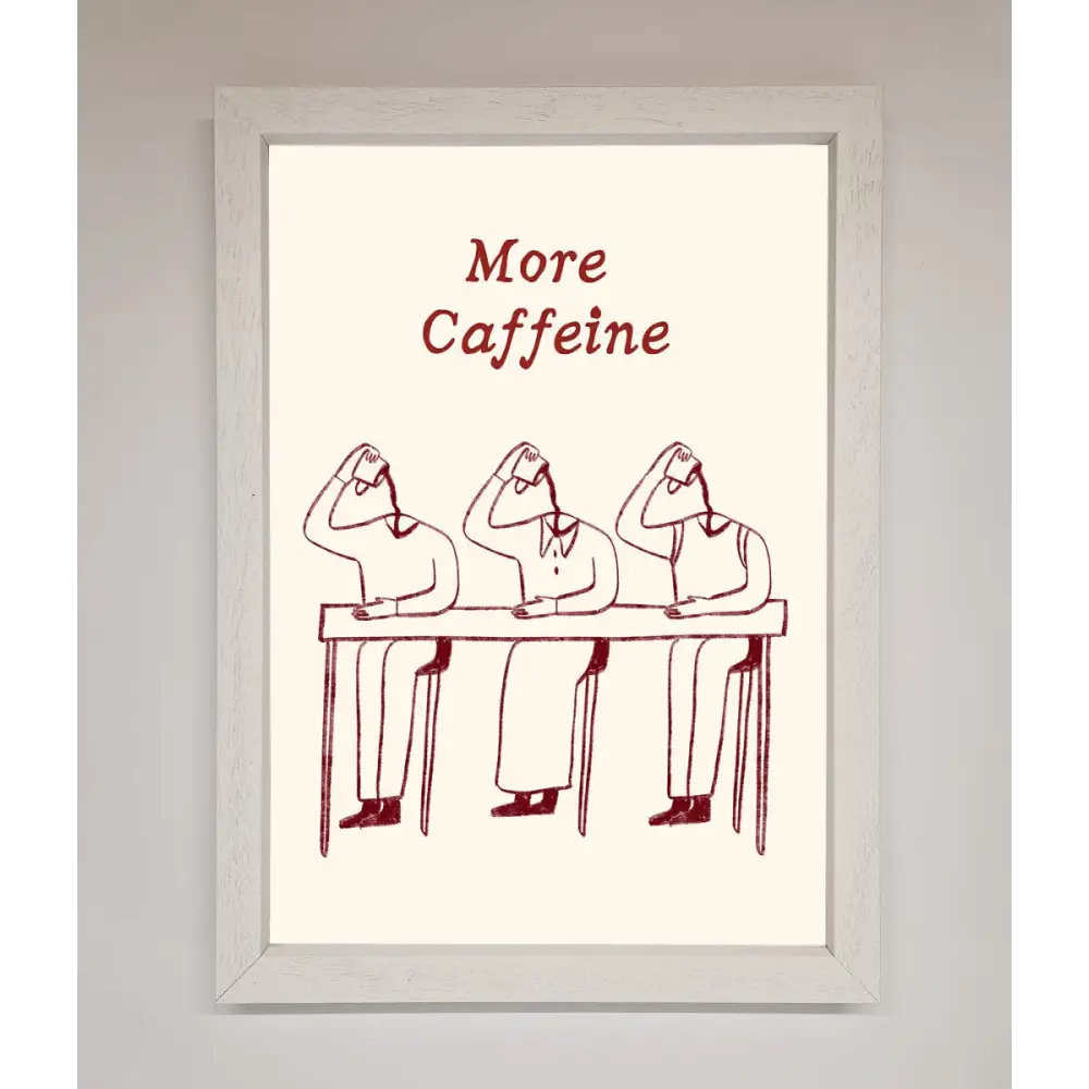More Caffeine Framed Wall Art - A3 (29.7 x 42 cm) / White - Framed Print