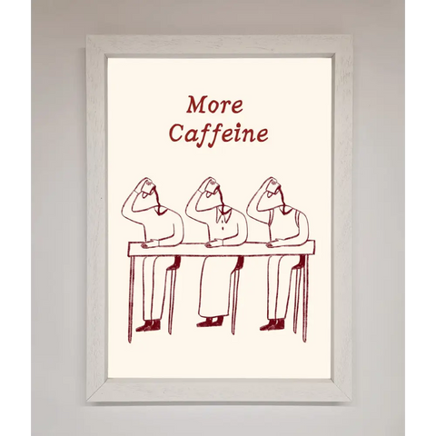 More Caffeine Framed Wall Art - A3 (29.7 x 42 cm) / White - Framed Print