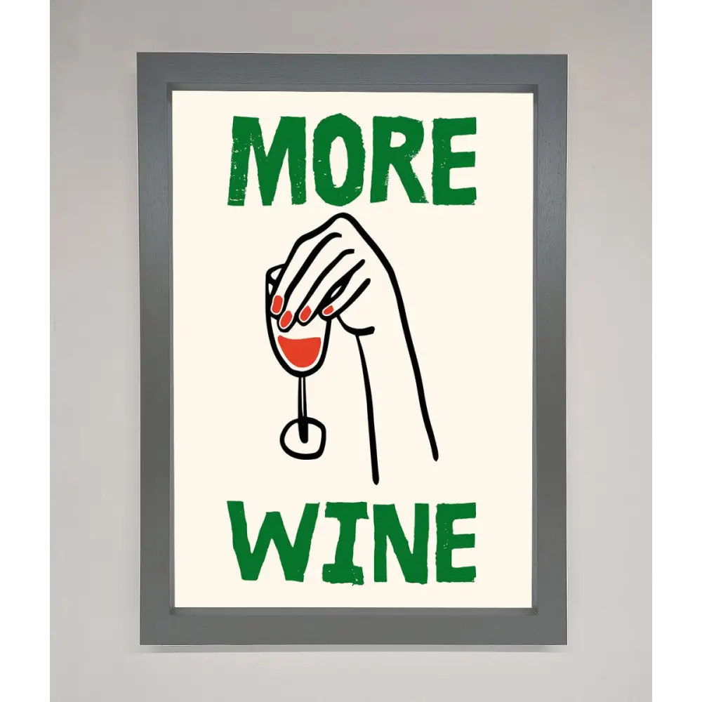 More Wine Framed Print - A3 (29.7 x 42 cm) / Dark Grey - Framed Print