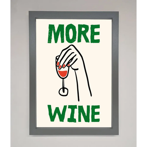 More Wine Framed Print - A3 (29.7 x 42 cm) / Dark Grey - Framed Print
