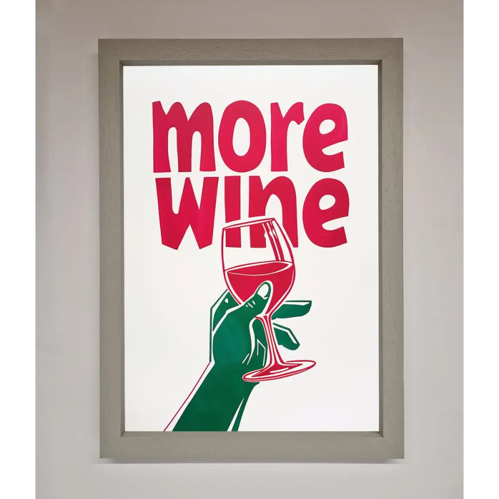 More Wine Quote Framed Print - A3 (29.7 x 42 cm) / Grey - Framed Print