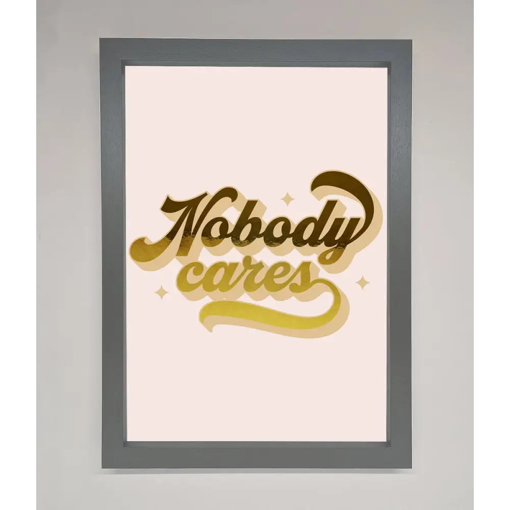 Nobody Cares Foil Print - A3 (29.7 x 42 cm) / Dark Grey - Framed Print