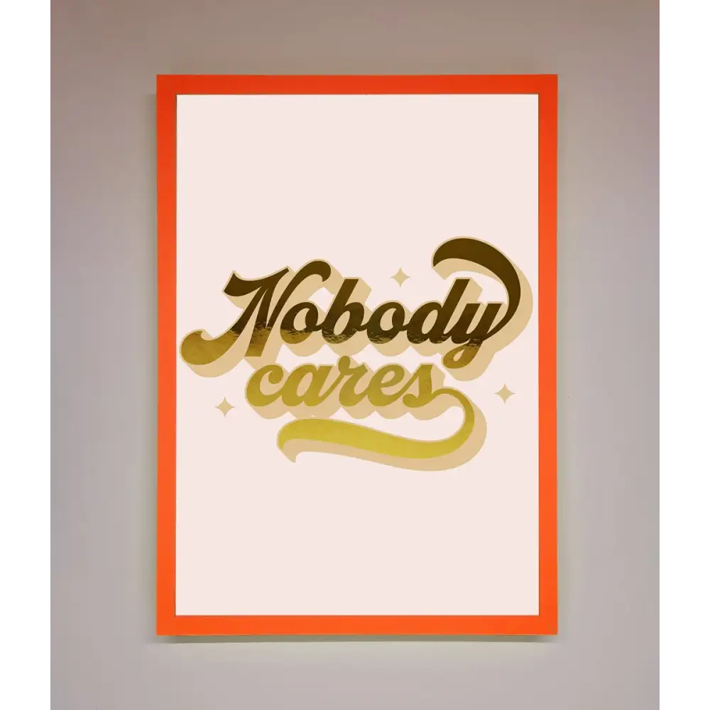 Nobody Cares Foil Print - A3 (29.7 x 42 cm) / Neon Orange - Framed Print