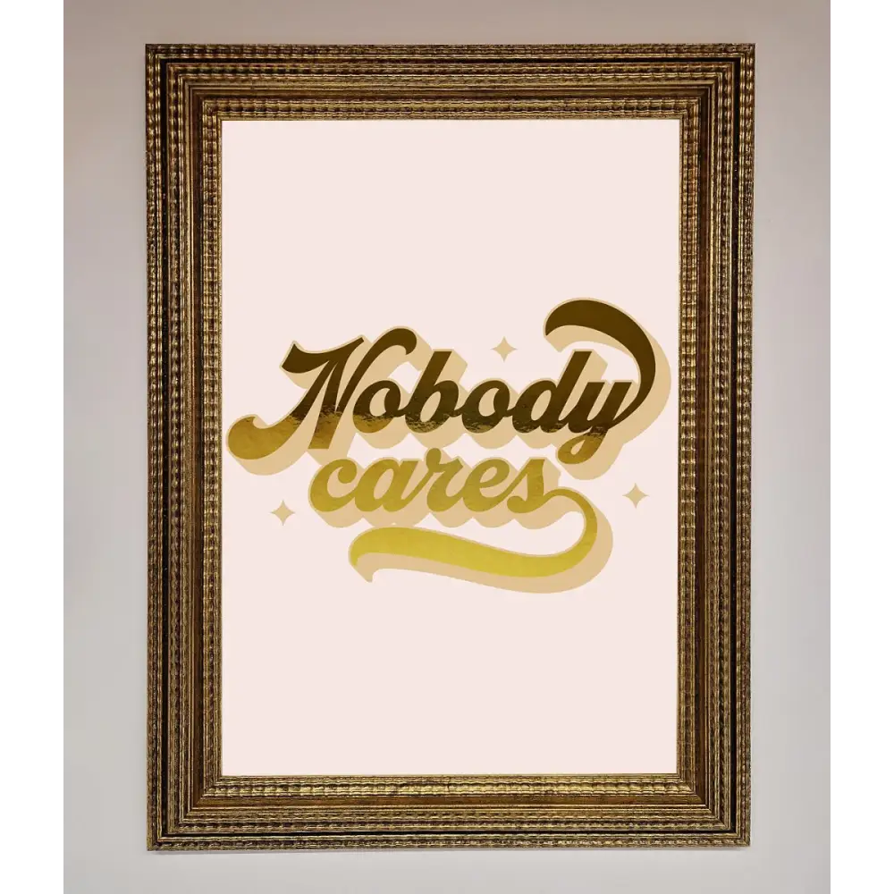 Nobody Cares Foil Print - A3 (29.7 x 42 cm) / Ornate Gold - Framed Print