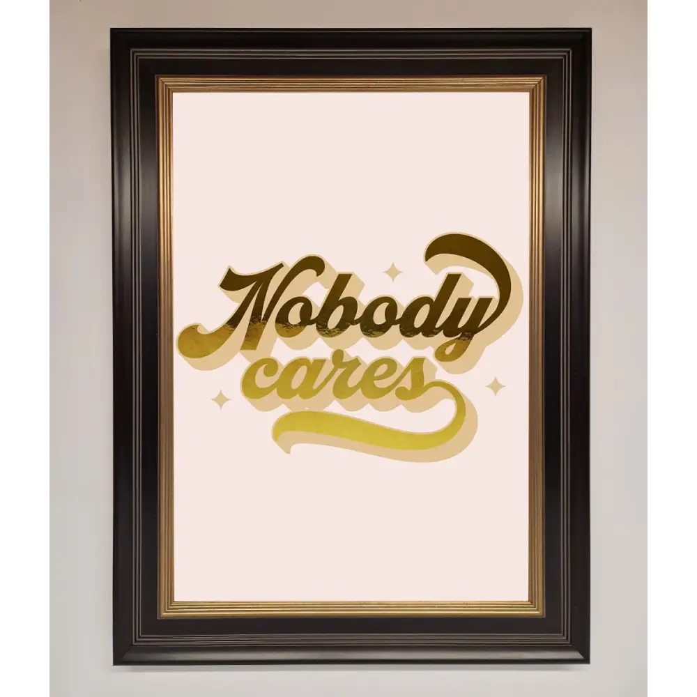 Nobody Cares Foil Print - B0 (100 x 141 cm) / Black Gold - Framed Print