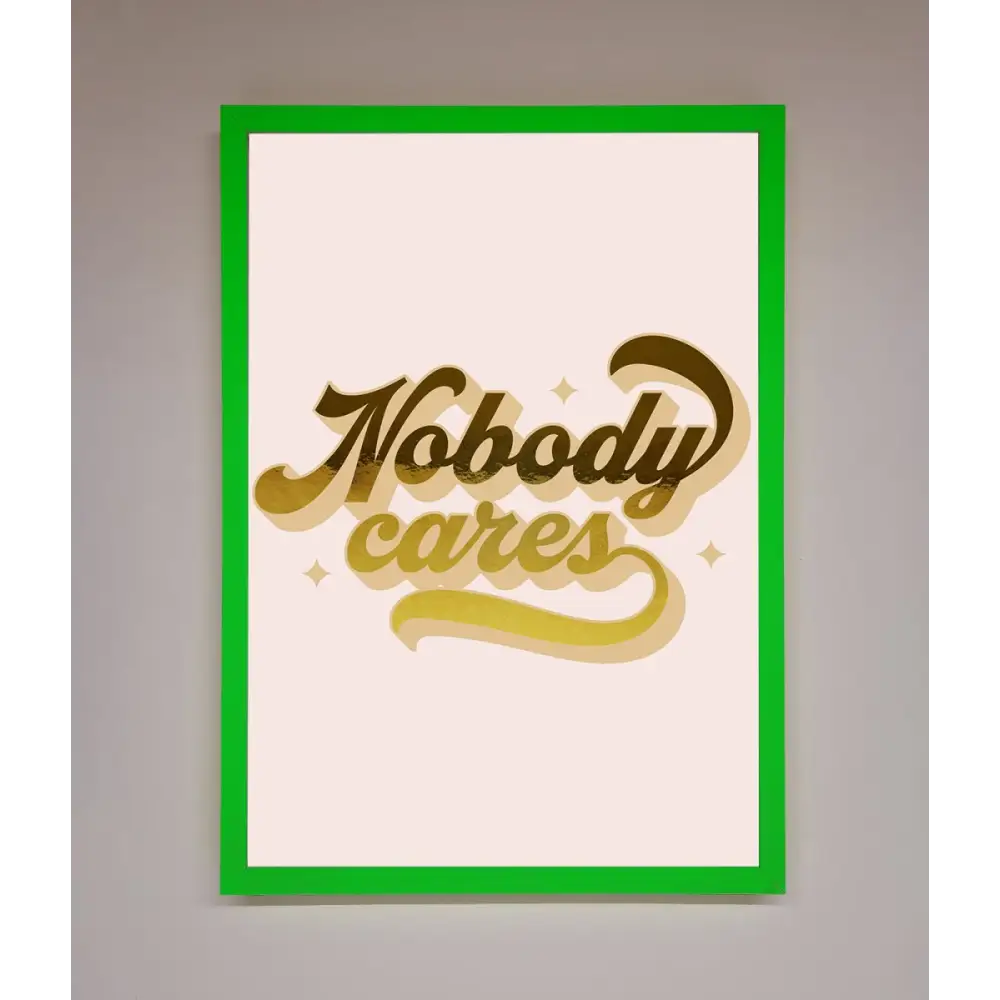 Nobody Cares Foil Print - B0 (100 x 141 cm) / Neon Dark Green - Framed Print