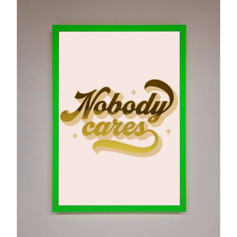 Nobody Cares Foil Print - B0 (100 x 141 cm) / Neon Dark Green - Framed Print
