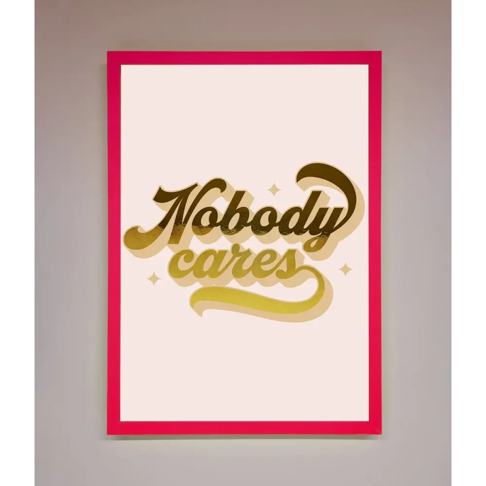 Nobody Cares Foil Print - B0 (100 x 141 cm) / Neon Pink - Framed Print