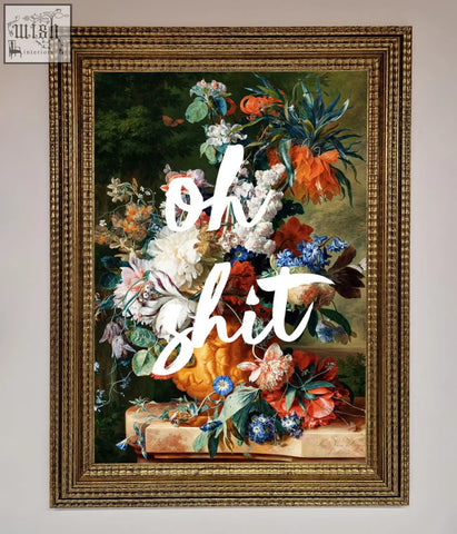 A vibrant floral still life framed poster with gold ornate frame featuring oh sh*t quote framed design