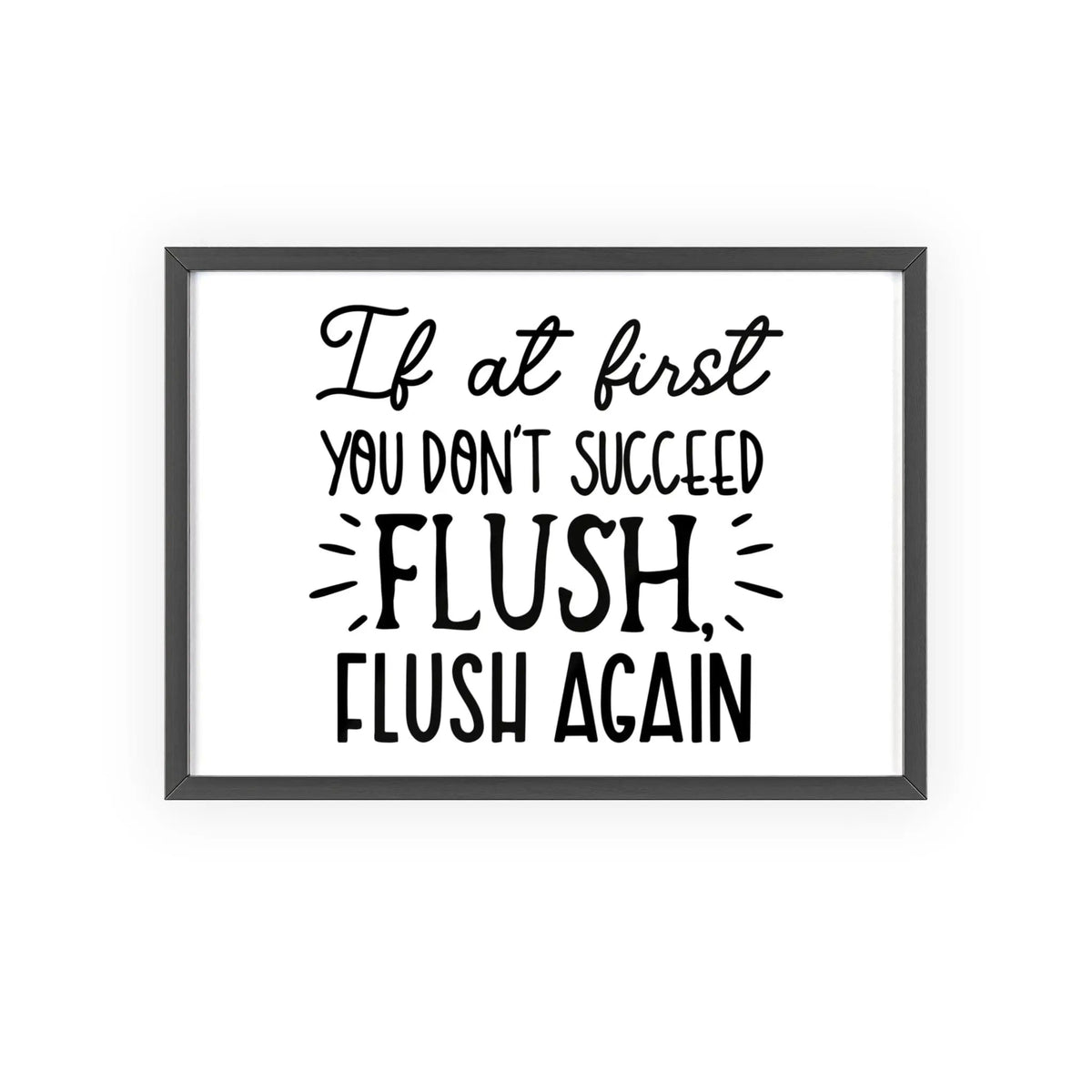 If At First You Don’t Succeed Flush Again Bathroom Print