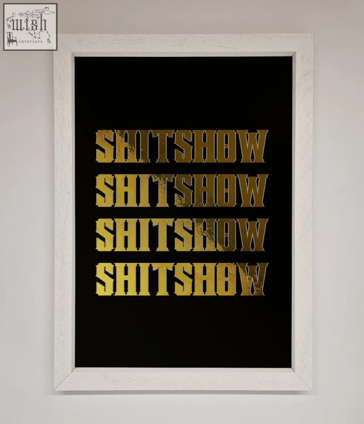A framed black rude quote foil print featuring bold gold foil lettering with the word shitshow repeated four times