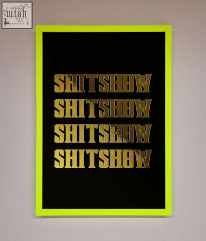 A bold rude quote foil print poster with neon green frame and gold textured shitshow text on black background