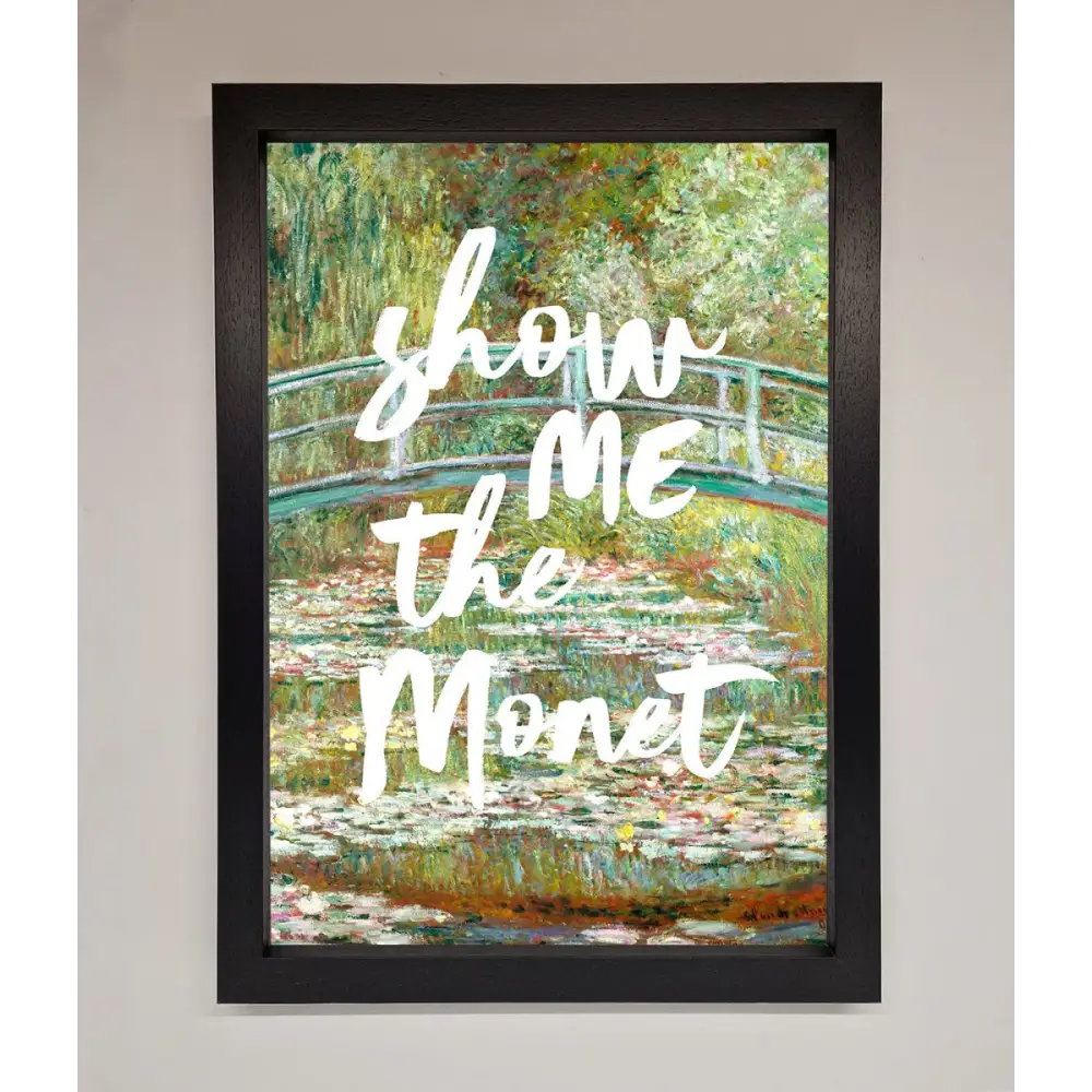 Show Me The Monet Framed Poster - A3 (29.7 x 42 cm) / Black - Framed Print